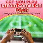 Can You Play Your Steam Games On Ps4