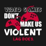Video Games Don't Make You Violent