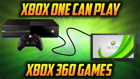 Xbox 360 Can Play Xbox One Games