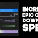 Epic Games Downloads So Slow