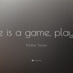 Life Is A Game Play It